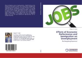 Effects of Economic Performance and Immigration on Unemployment di Angus C. F. Kwok edito da LAP Lambert Academic Publishing