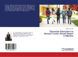 Character Education in Ahmad Fuadi's Novel Negeri 5 Menara di Muhammad Tahir edito da LAP Lambert Academic Publishing