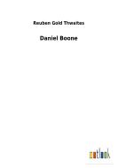 Daniel Boone di Reuben Gold Thwaites edito da Outlook Verlag