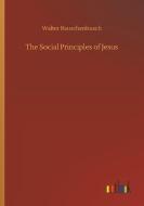 The Social Principles of Jesus di Walter Rauschenbusch edito da Outlook Verlag