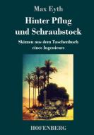 Hinter Pflug und Schraubstock di Max Eyth edito da Hofenberg