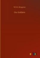 Our Soldiers di W. H. G. Kingston edito da Outlook Verlag