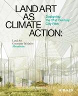 Land Art As Climate Action edito da Hirmer Verlag