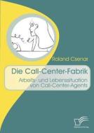 Die Call-Center-Fabrik di Roland Csenar edito da Diplomica Verlag