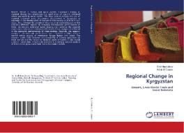 Regional Change in Kyrgyzstan di Emil Nasritdinov, Kevin O´Connor edito da LAP Lambert Academic Publishing