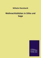 Weihnachtsblüten in Sitte und Sage di Wilhelm Mannhardt edito da TP Verone Publishing