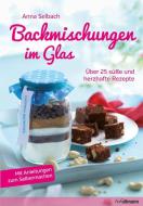 Backmischungen im Glas di Anna Selbach edito da ullmann publishing GmbH