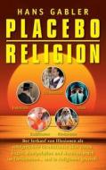 Placebo Religion di Hans Gabler edito da Books on Demand