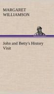 John and Betty's History Visit di Margaret Williamson edito da TREDITION CLASSICS