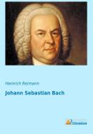 Johann Sebastian Bach di Heinrich Reimann edito da Literaricon Verlag