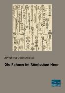 Die Fahnen im Römischen Heer di Alfred von Domaszewski edito da Fachbuchverlag Dresden