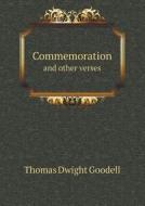Commemoration And Other Verses di Thomas Dwight Goodell edito da Book On Demand Ltd.