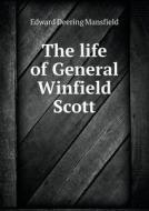 The Life Of General Winfield Scott di Edward Deering Mansfield edito da Book On Demand Ltd.