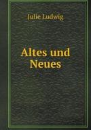 Altes Und Neues di Julie Ludwig edito da Book On Demand Ltd.