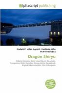 Dragon Shiryu di #Miller,  Frederic P. Vandome,  Agnes F. Mcbrewster,  John edito da Vdm Publishing House