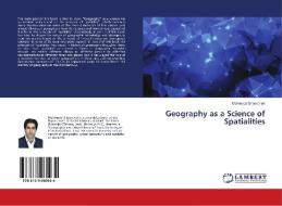 Geography as a Science of Spatialities di Mahmood Shoorcheh edito da LAP Lambert Academic Publishing