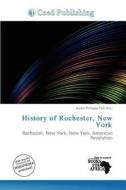 History Of Rochester, New York edito da Ceed Publishing