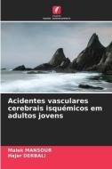 Acidentes Vasculares Cerebrais Isquemicos Em Adultos Jovens di Malek Mansour, Hajer Derbali edito da Edicoes Nosso Conhecimento