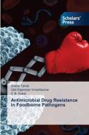 Antimicrobial Drug Resistance in Foodborne Pathogens di Shikha Tamta, Obli Rajendran Vinodhkumar, Z. B. Dubal edito da Scholars' Press
