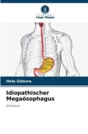 Idiopathischer Megaösophagus di Hela Gdoura edito da Verlag Unser Wissen