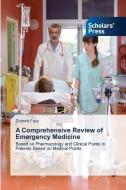 A Comprehensive Review of Emergency Medicine di Zohreh Faily edito da Scholars' Press