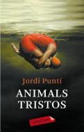 Animals tristos di Jordi Puntí edito da labutxaca
