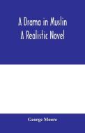 A drama in muslin; a realistic novel di George Moore edito da Alpha Editions