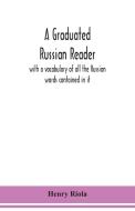 A graduated Russian reader, with a vocabulary of all the Russian words contained in it di Henry Riola edito da ALPHA ED