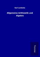 Allgemeine Arithmetik und Algebra di Karl Lembcke edito da TP Verone Publishing