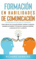 Formación en habilidades de comunicación [Communication Skills Training] di Richard Hawkins edito da Richard Hawkins