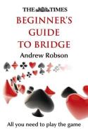 The Times Beginner's Guide to Bridge di Andrew Robson, The Times Mind Games edito da HarperCollins Publishers