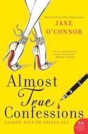 Almost True Confessions: Closet Sleuth Spills All di Jane O'Connor edito da AVON BOOKS