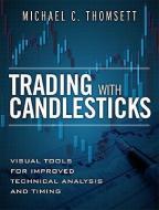 Trading with Candlesticks: Visual Tools for Improved Technical Analysis and Timing di Michael C. Thomsett edito da FT PR