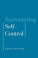 Surrounding Self-Control di Alfred R. Mele edito da OXFORD UNIV PR