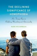 The Declining Significance of Homophobia di Mark McCormack edito da Oxford University Press Inc