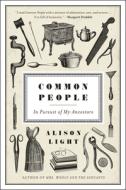 Common People: In Pursuit of My Ancestors di Alison Light edito da UNIV OF CHICAGO PR