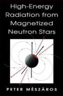 High-Energy Radiation from Magnetized Neutron Stars (Paper) di Peter Meszaros edito da University of Chicago Press