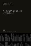 A History of Greek Literature di Moses Hadas edito da Columbia University Press