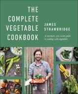 The Complete Vegetable Cookbook di James Strawbridge edito da Dorling Kindersley Ltd