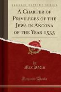 Radin, M: Charter of Privileges of the Jews in Ancona of the di Max Radin edito da Forgotten Books