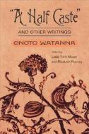A Half Caste and Other Writings di Onoto Watanna edito da University of Illinois Press