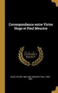 Correspondance entre Victor Hugo et Paul Meurice di Victor Hugo, Paul Meurice edito da WENTWORTH PR