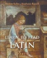 Learn To Read Latin di Andrew Keller, Stephanie Russell edito da Yale University Press