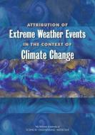 Attribution of Extreme Weather Events in the Context of Climate Change di National Academies Of Sciences Engineeri, Division On Earth And Life Studies, Board on Atmospheric Sciences and Climat edito da NATL ACADEMY PR
