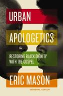 Urban Apologetics: Restoring Black Dignity with the Gospel di Zondervan edito da ZONDERVAN