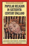 Popular Religion in Sixteenth-Century England: Holding Their Peace di Christopher Marsh edito da Palgrave He, Print UK