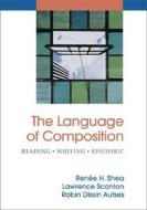 The Language of Composition: Reading, Writing, Rhetoric di Renee H. Shea, Lawrence Scanlon, Robin Dissin Aufses edito da Bedford Books