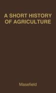 A Short History of Agriculture in the British Colonies di G. B. Masefield, Geoffrey Bussell Masefield, Unknown edito da Greenwood Press