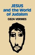 Jesus and the World of Judaism di Geza Vermes edito da TRINITY PR INTL