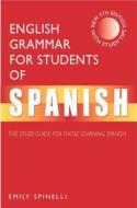 English Grammar for Students of Spanish: The Study Guide for Those Learning Spanish di Emily Spinelli edito da Routledge